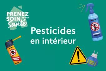 Prenez soin de votre santé : pesticides en intérieur
