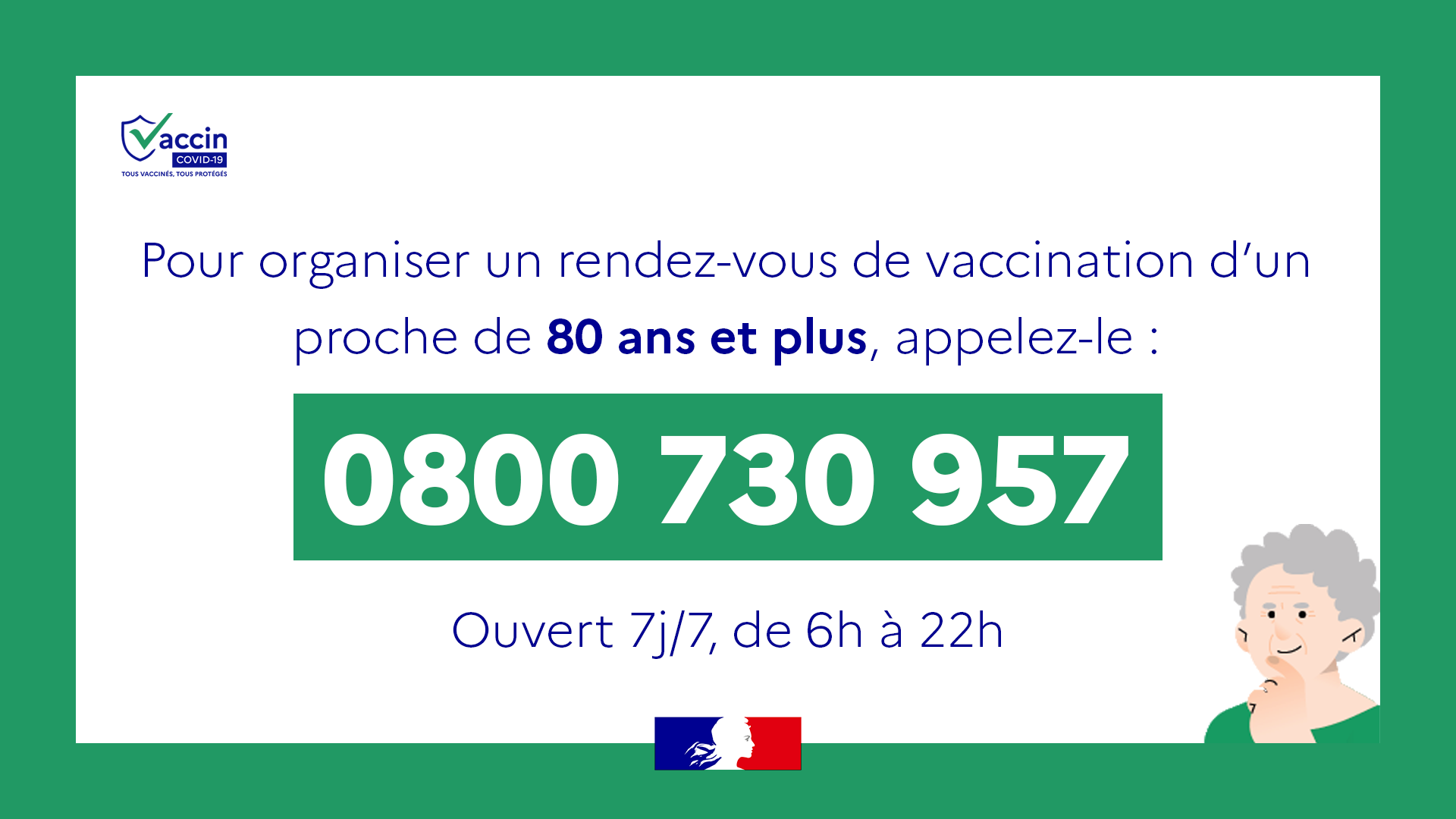 Pour organiser un rendez-vous de vaccination d'un proche de 80 ans et plus, appelez le 0800 730 957. Ouvert 7j/7, de 6h à 22h.