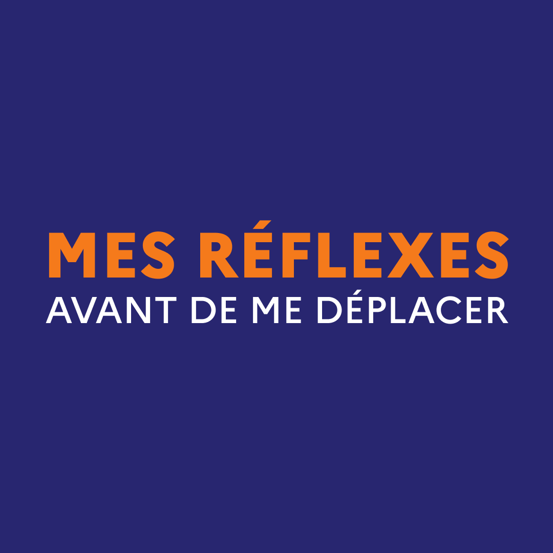 Mes réflexes avant de me déplacer