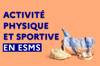 Activité physique et sportive en ESMS