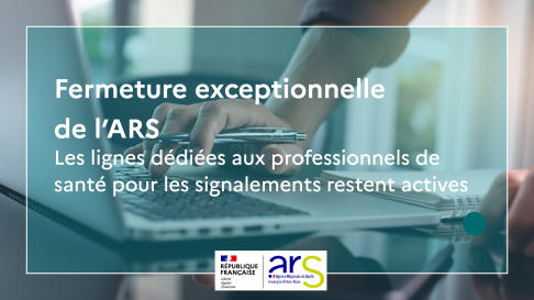 L'ARS est exceptionnellement fermée en cas d'urgences les lignes dédiées restent actives