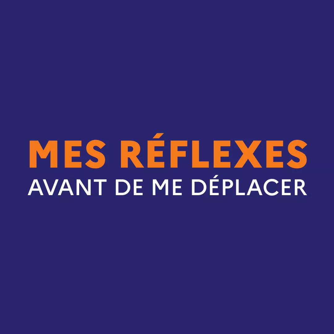 Mes réflexes avant de me déplacer