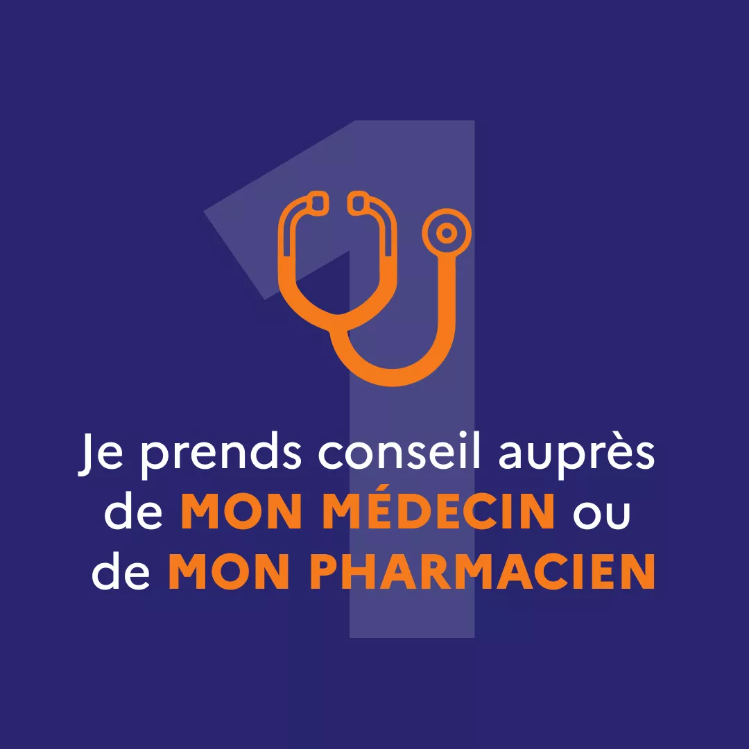 Je prends conseil auprès de mon médecin ou de mon pharmacien