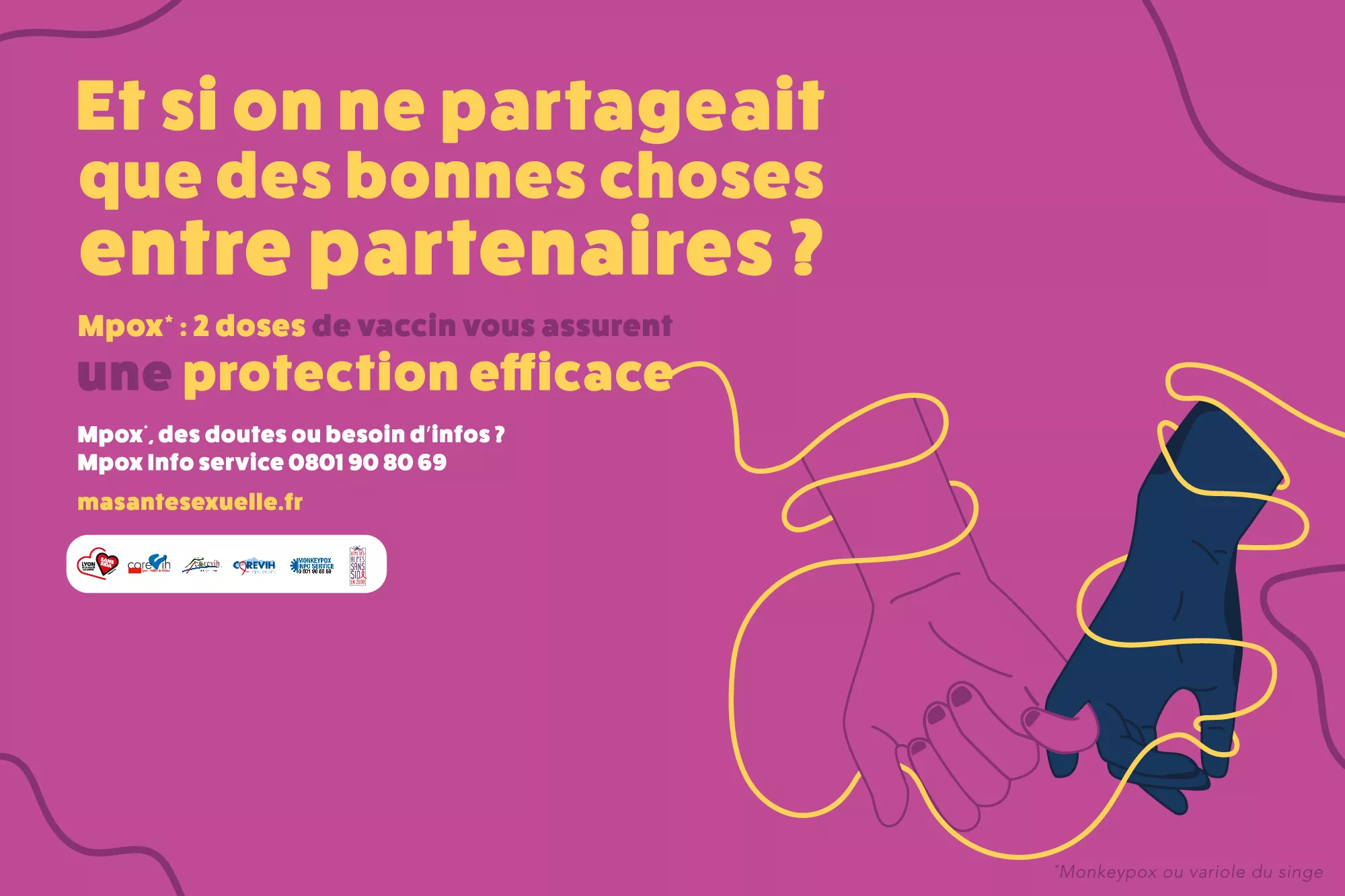 Vaccination Monkeypox : et si on ne partageait que de bonnes choses entre partenaires ? Monkeypox : 2 doses de vaccin vous assurent une protection efficace Monkeypox info service 0801 90 80 69