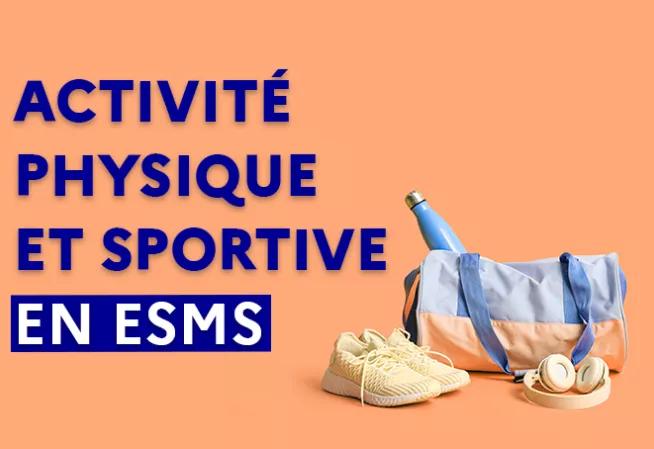 Activité physique et sportive en ESMS