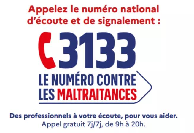 Appelez le numéro national d'écoute et de signalement : 31 33 le numéro contre les maltraitances